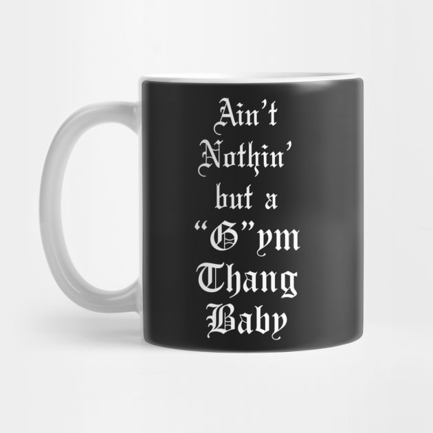 Ain't Nothin' but a Gym Thang Baby Gym Shirt by SaintandSinner